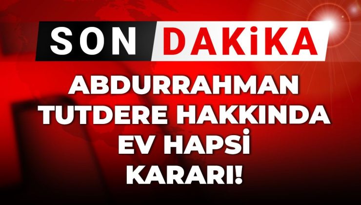Adıyaman Belediye Başkanı Abdurrahman Tutdere hakkında ev hapsi kararı verildi.